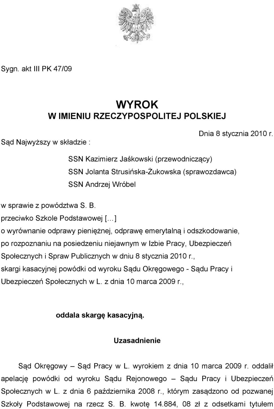 przeciwko Szkole Podstawowej [ ] o wyrównanie odprawy pieniężnej, odprawę emerytalną i odszkodowanie, po rozpoznaniu na posiedzeniu niejawnym w Izbie Pracy, Ubezpieczeń Społecznych i Spraw