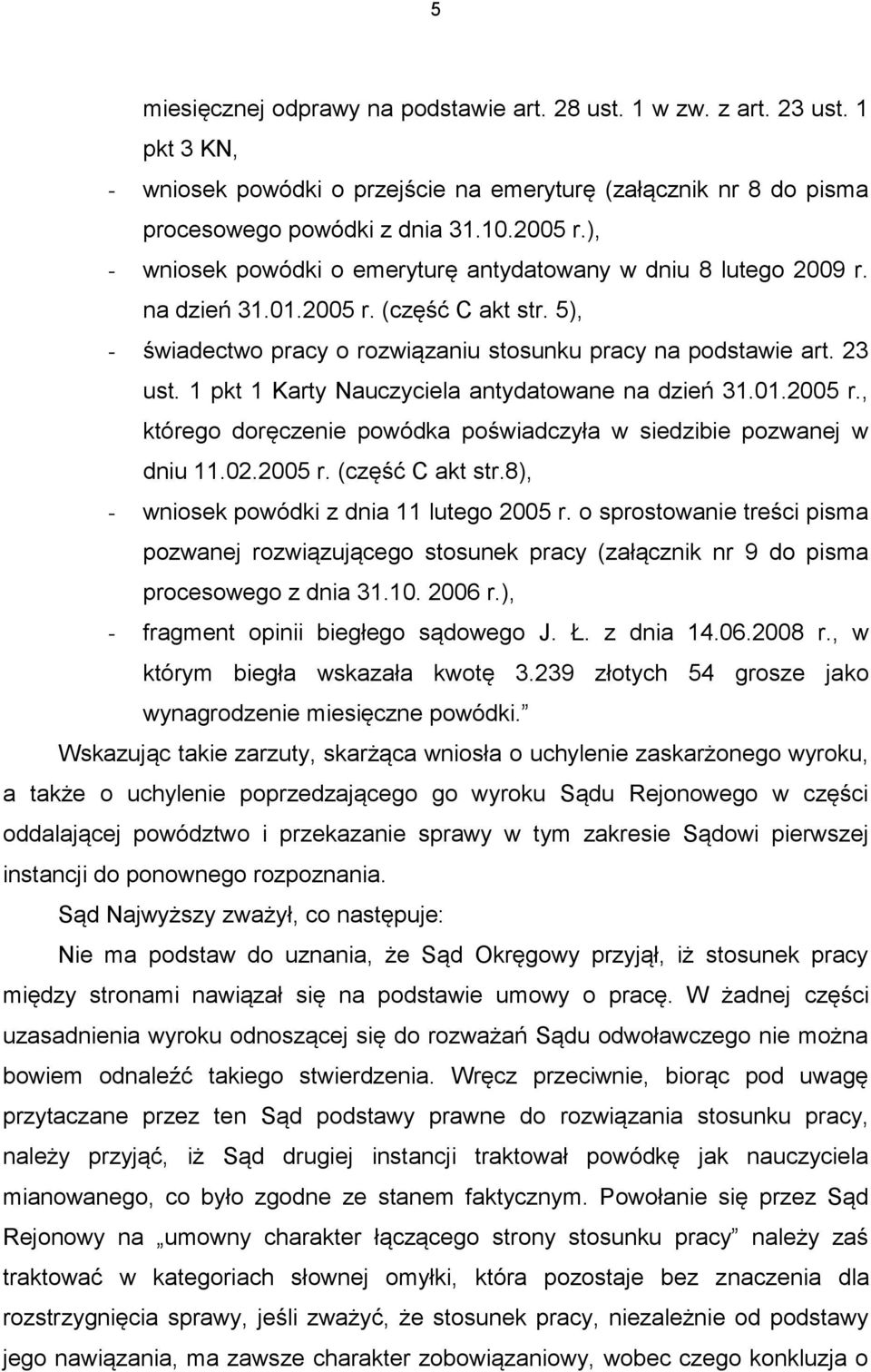 1 pkt 1 Karty Nauczyciela antydatowane na dzień 31.01.2005 r., którego doręczenie powódka poświadczyła w siedzibie pozwanej w dniu 11.02.2005 r. (część C akt str.