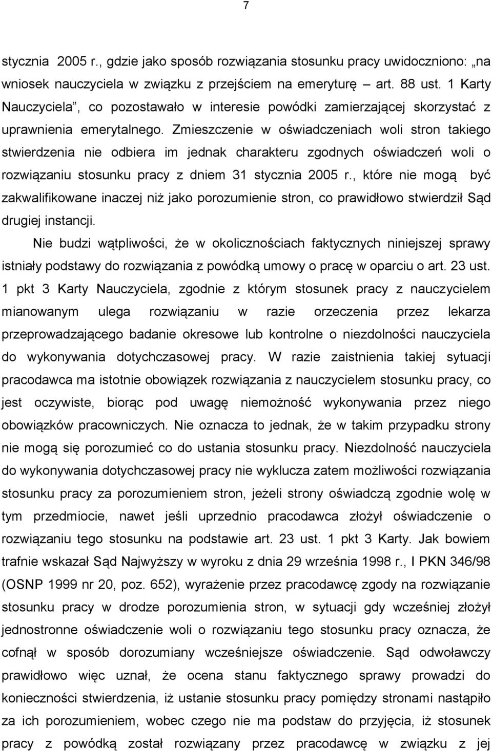 Zmieszczenie w oświadczeniach woli stron takiego stwierdzenia nie odbiera im jednak charakteru zgodnych oświadczeń woli o rozwiązaniu stosunku pracy z dniem 31 stycznia 2005 r.