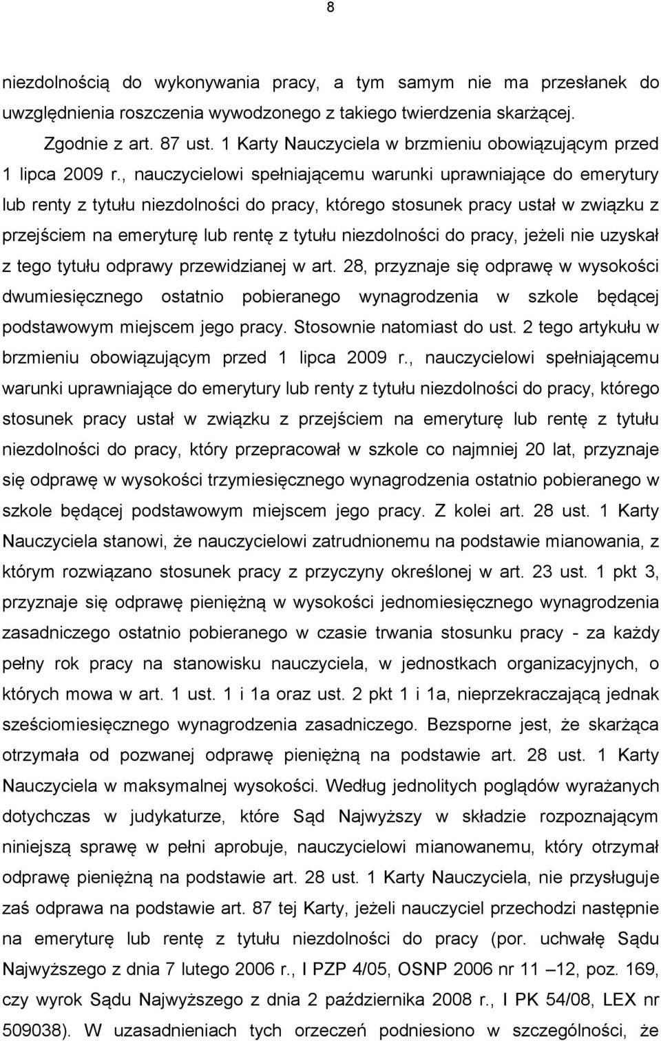 , nauczycielowi spełniającemu warunki uprawniające do emerytury lub renty z tytułu niezdolności do pracy, którego stosunek pracy ustał w związku z przejściem na emeryturę lub rentę z tytułu