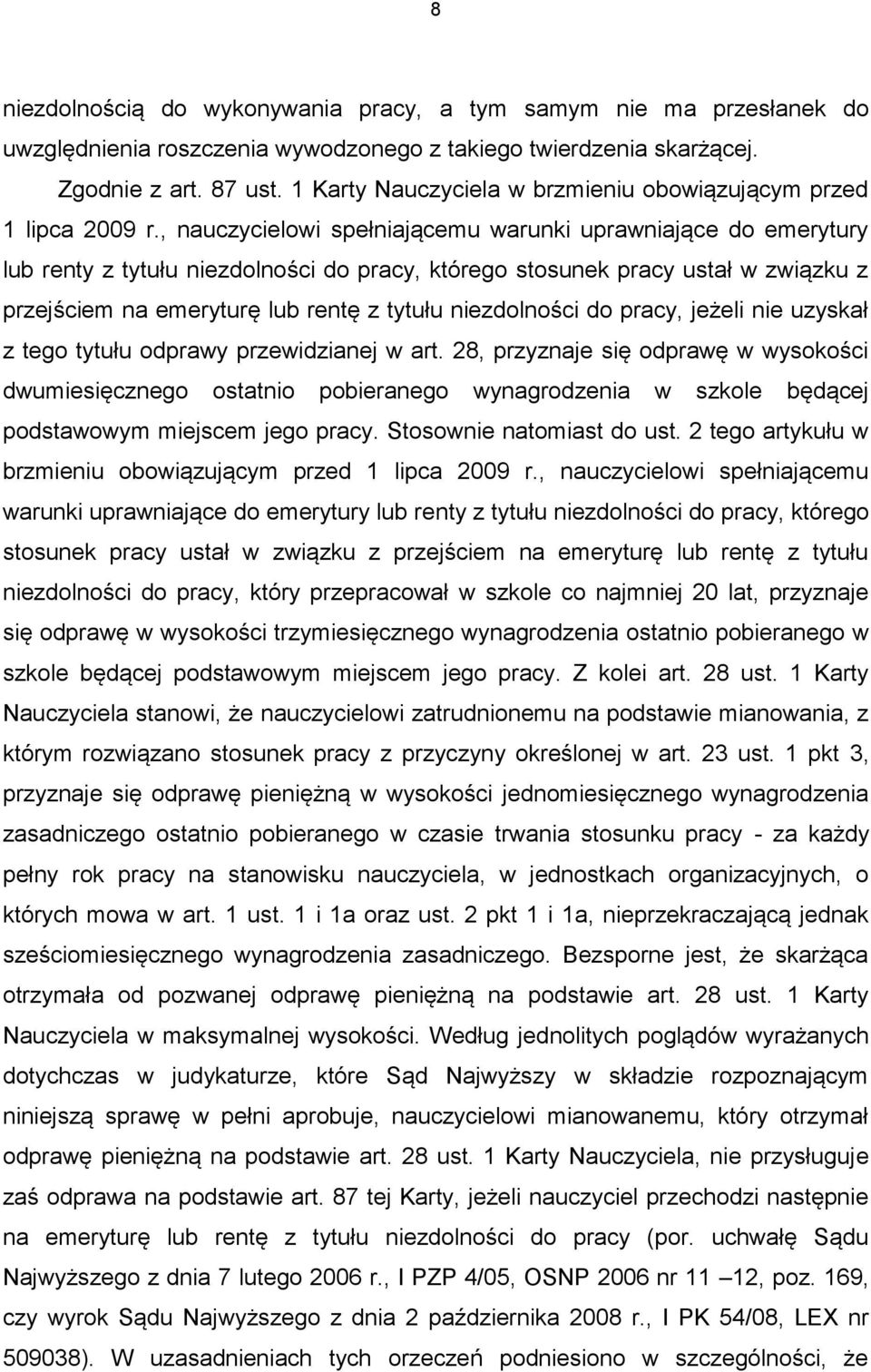 , nauczycielowi spełniającemu warunki uprawniające do emerytury lub renty z tytułu niezdolności do pracy, którego stosunek pracy ustał w związku z przejściem na emeryturę lub rentę z tytułu