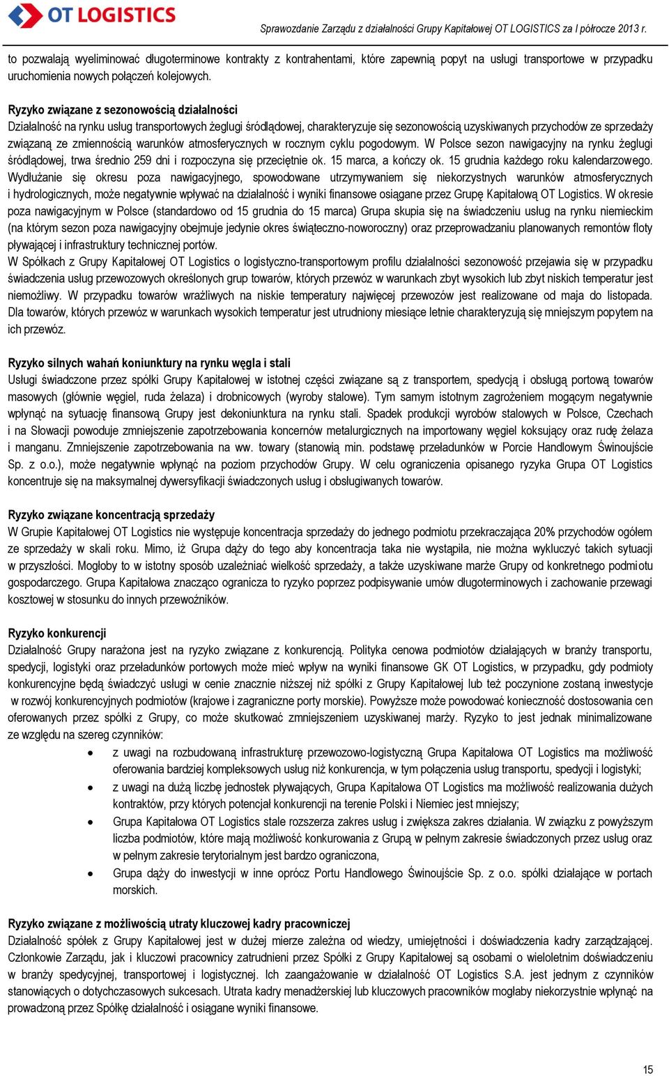warunków atmosferycznych w rocznym cyklu pogodowym. W Polsce sezon nawigacyjny na rynku żeglugi śródlądowej, trwa średnio 259 dni i rozpoczyna się przeciętnie ok. 15 marca, a kończy ok.