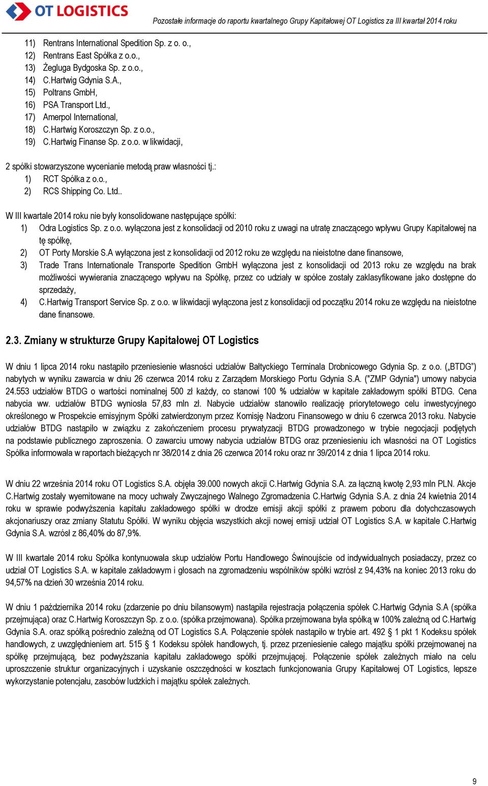 Ltd.. Pozostałe informacje do raportu kwartalnego Grupy Kapitałowej OT Logistics za III kwartał 2014 roku W III kwartale 2014 roku nie były konsolidowane następujące spółki: 1) Odra Logistics Sp. z o.