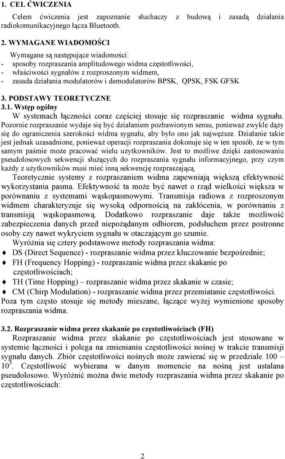 demodulatorów BPSK, QPSK, FSK GFSK 3. PODSTAWY TEORETYCZNE 3.1. Wstęp ogólny W systemach łączności coraz częściej stosuje się rozpraszanie widma sygnału.