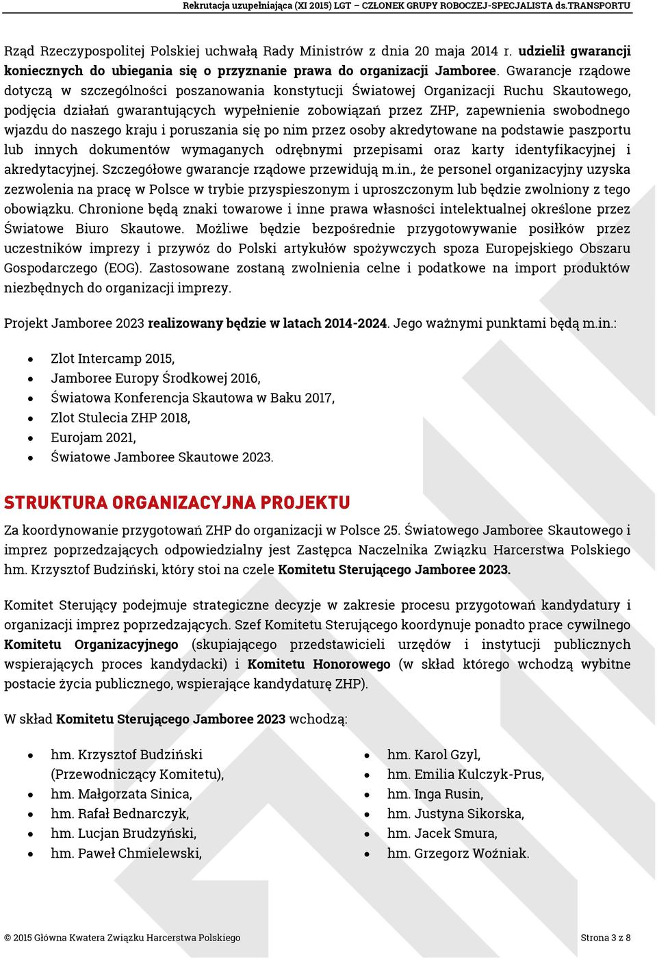 wjazdu do naszego kraju i poruszania się po nim przez osoby akredytowane na podstawie paszportu lub innych dokumentów wymaganych odrębnymi przepisami oraz karty identyfikacyjnej i akredytacyjnej.