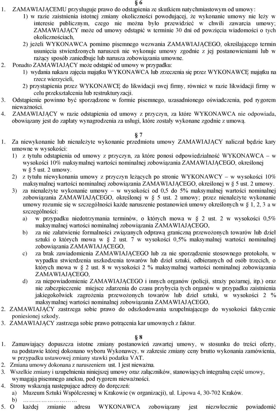 pisemnego wezwania ZAMAWIAJĄCEGO, określającego termin usunięcia stwierdzonych naruszeń nie wykonuje umowy zgodnie z jej postanowieniami lub w rażący sposób zaniedbuje lub narusza zobowiązania umowne.