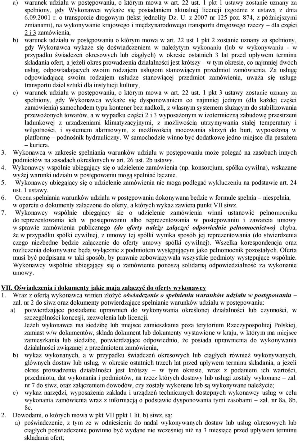 874, z późniejszymi zmianami), na wykonywanie krajowego i międzynarodowego transportu drogowego rzeczy dla części 2 i 3 zamówienia, b) warunek udziału w postępowaniu o którym mowa w art.