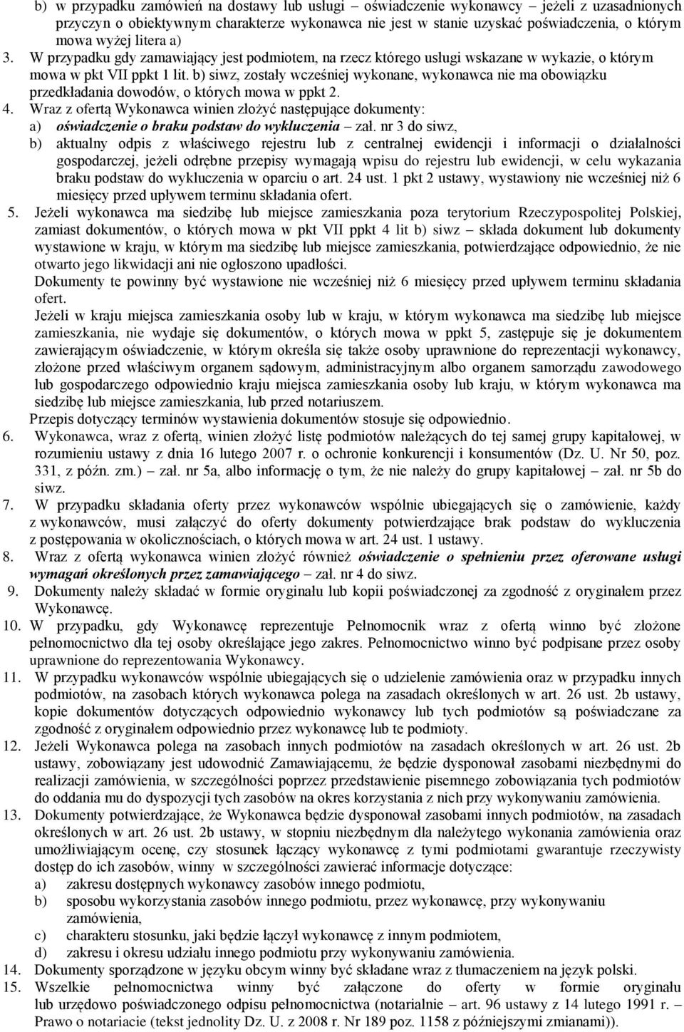 b) siwz, zostały wcześniej wykonane, wykonawca nie ma obowiązku przedkładania dowodów, o których mowa w ppkt 2. 4.