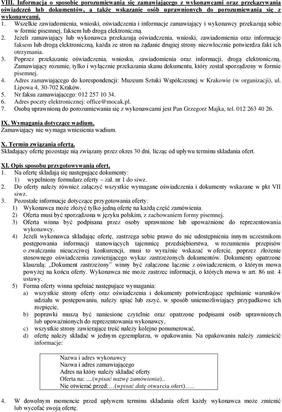Jeżeli zamawiający lub wykonawca przekazują oświadczenia, wnioski, zawiadomienia oraz informacje faksem lub drogą elektroniczną, każda ze stron na żądanie drugiej strony niezwłocznie potwierdza fakt