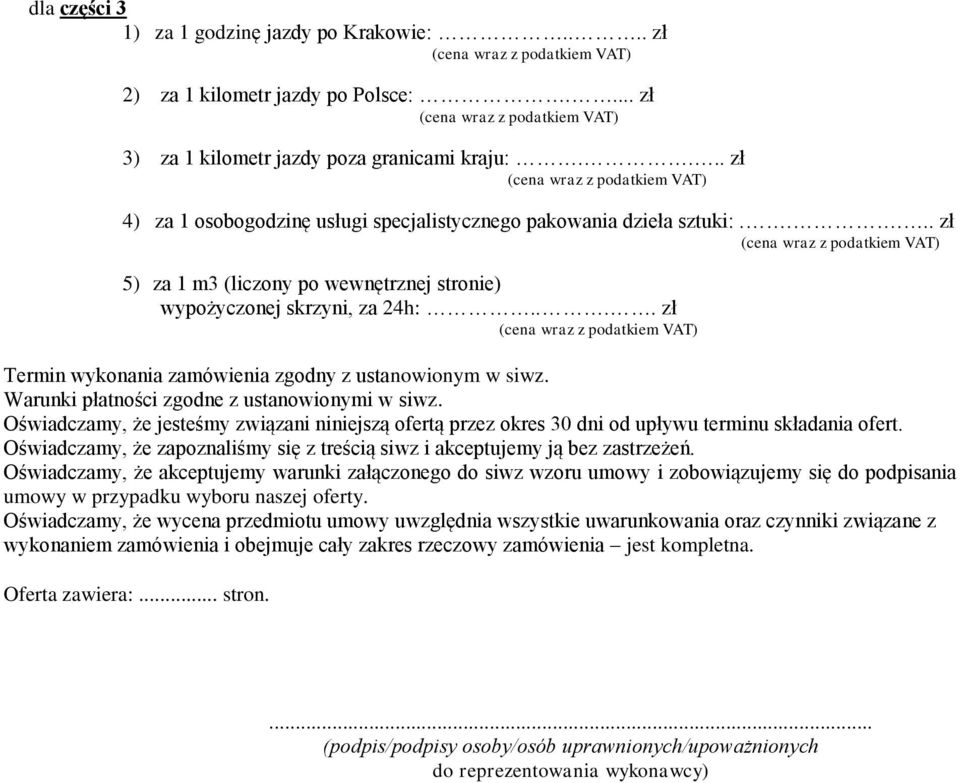 ... zł Termin wykonania zamówienia zgodny z ustanowionym w siwz. Warunki płatności zgodne z ustanowionymi w siwz.
