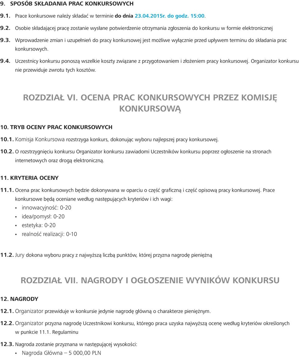Wprowadzenie zmian i uzupełnień do pracy konkursowej jest możliwe wyłącznie przed upływem terminu do składania prac konkursowych. 9.4.