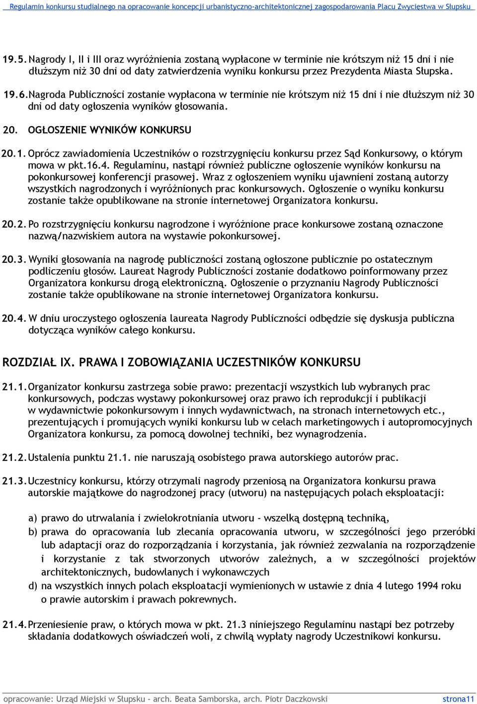 16.4. Regulaminu, nastąpi również publiczne ogłoszenie wyników konkursu na pokonkursowej konferencji prasowej.