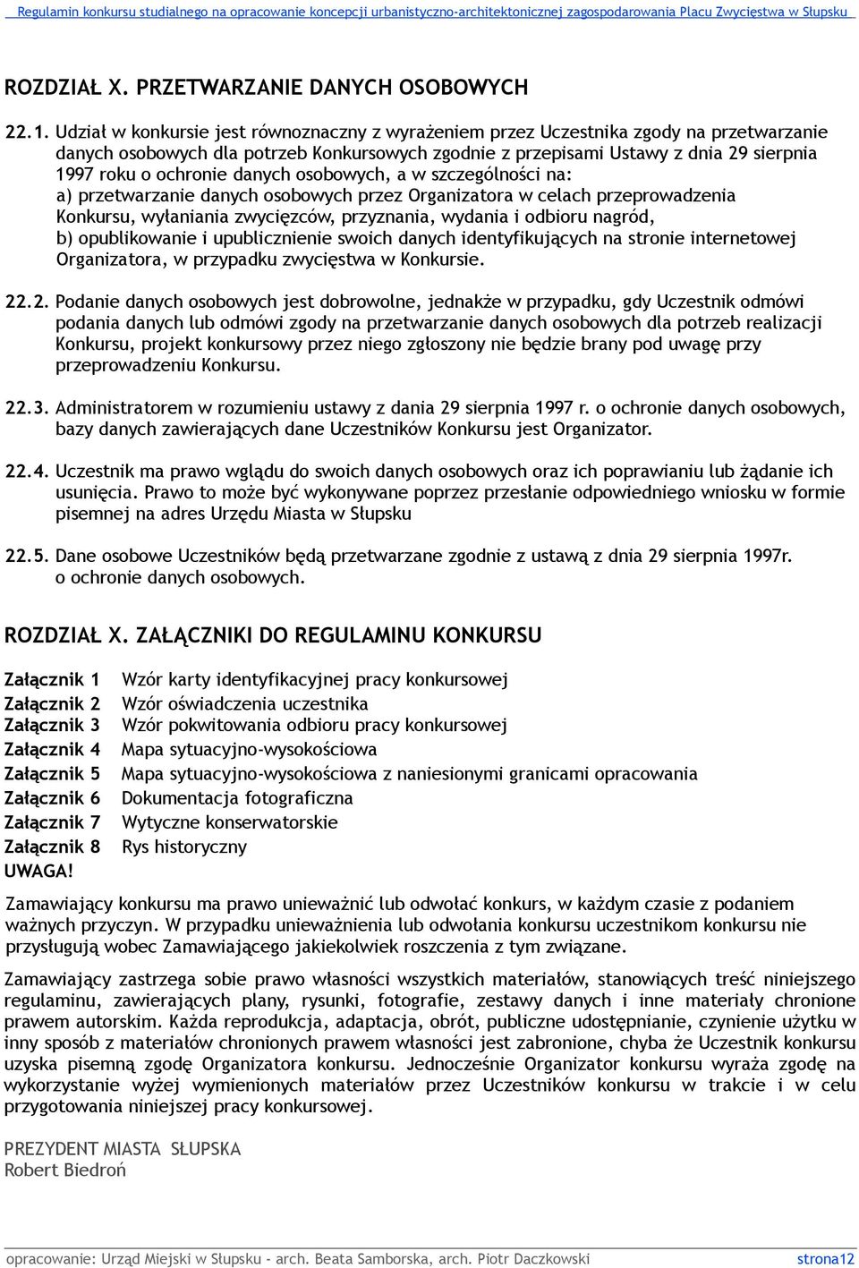 danych osobowych, a w szczególności na: a) przetwarzanie danych osobowych przez Organizatora w celach przeprowadzenia Konkursu, wyłaniania zwycięzców, przyznania, wydania i odbioru nagród, b)