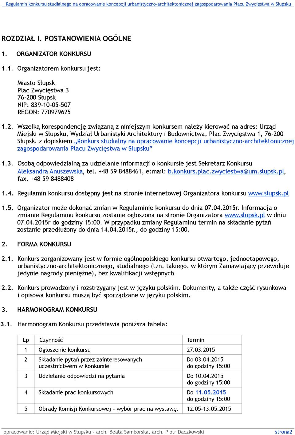1.2. Wszelką korespondencję związaną z niniejszym konkursem należy kierować na adres: Urząd Miejski w Słupsku, Wydział Urbanistyki Architektury i Budownictwa, Plac Zwycięstwa 1, 76-200 Słupsk, z