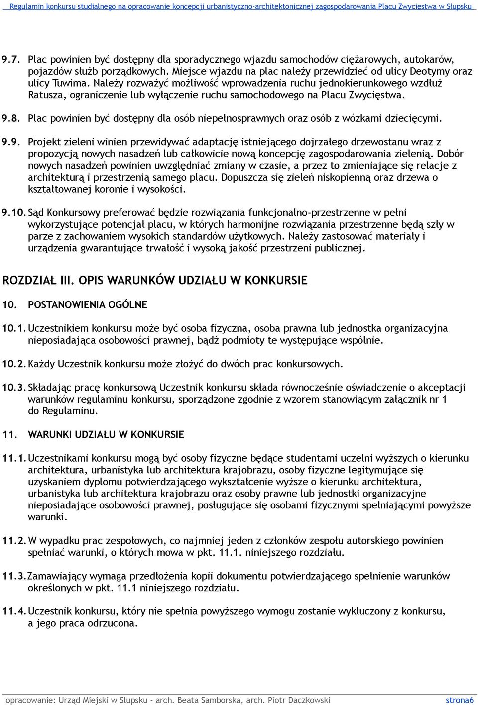 Plac powinien być dostępny dla osób niepełnosprawnych oraz osób z wózkami dziecięcymi. 9.