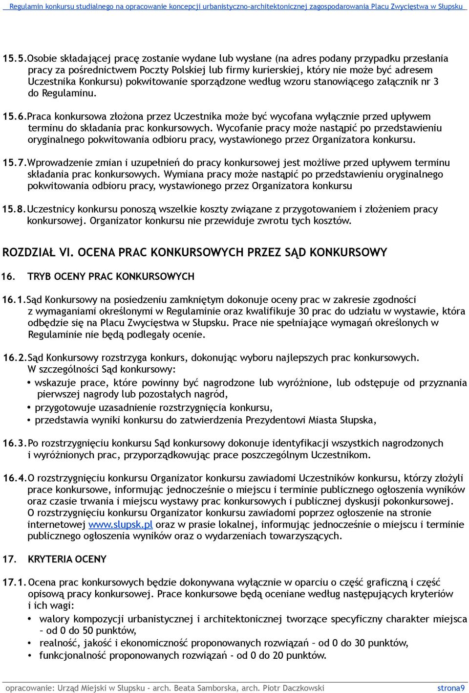 Praca konkursowa złożona przez Uczestnika może być wycofana wyłącznie przed upływem terminu do składania prac konkursowych.