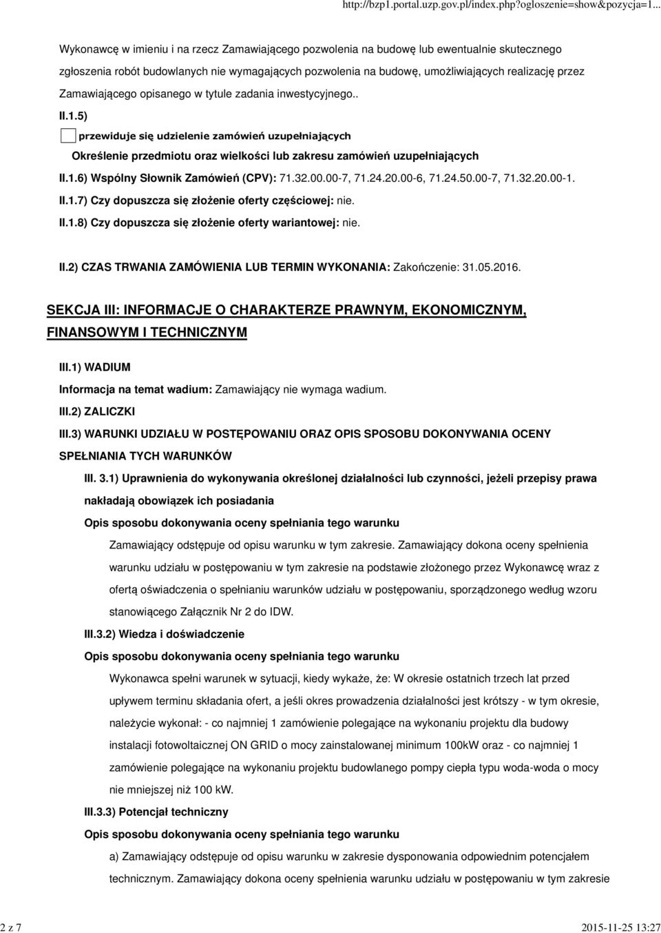 5) przewiduje się udzielenie zamówień uzupełniających Określenie przedmiotu oraz wielkości lub zakresu zamówień uzupełniających II.1.6) Wspólny Słownik Zamówień (CPV): 71.32.00.00-7, 71.24.20.