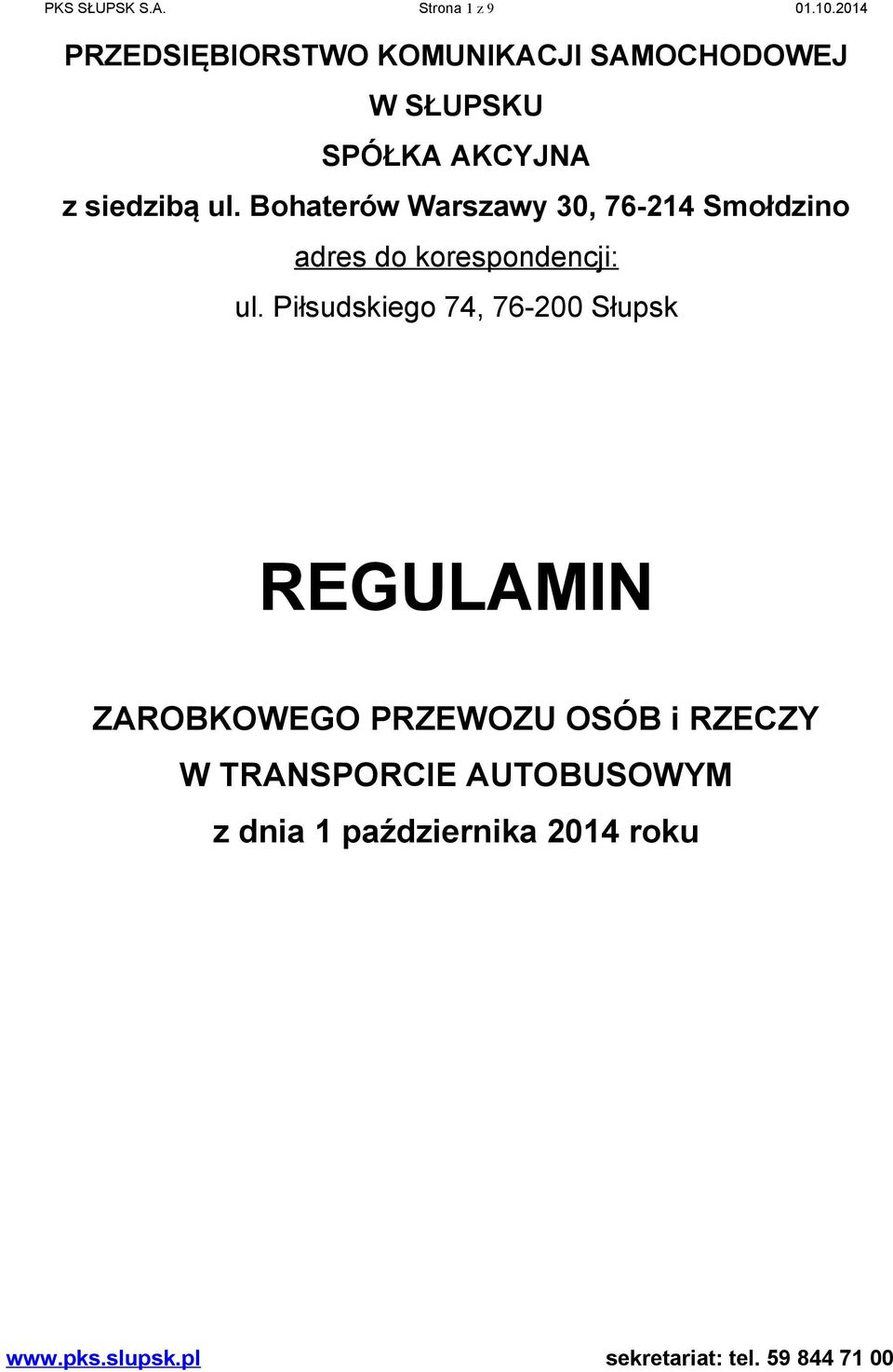 Bohaterów Warszawy 30, 76-214 Smołdzino adres do korespondencji: ul.
