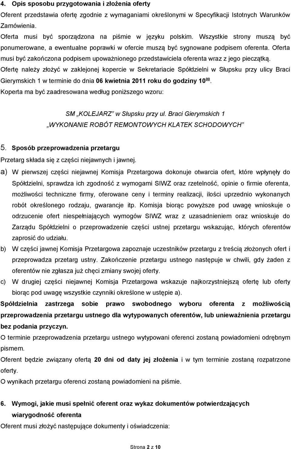 Oferta musi być zakończona podpisem upoważnionego przedstawiciela oferenta wraz z jego pieczątką.