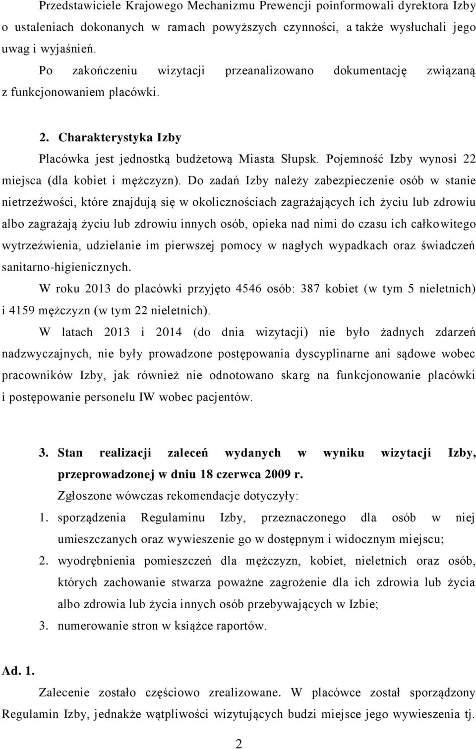 Pojemność Izby wynosi 22 miejsca (dla kobiet i mężczyzn).