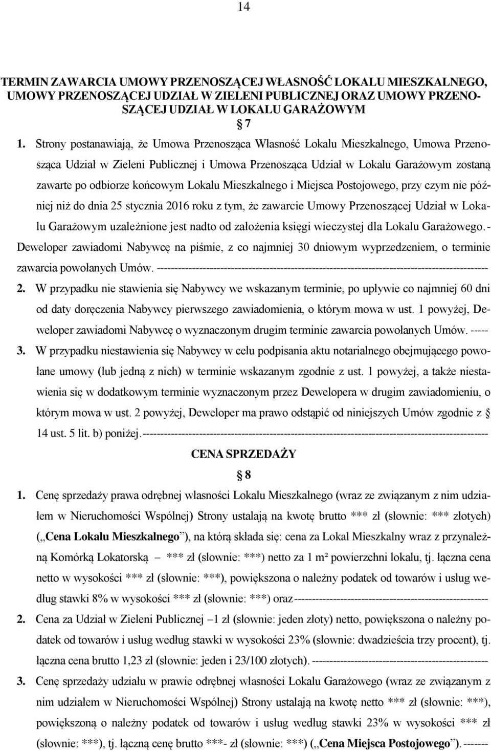 końcowym Lokalu Mieszkalnego i Miejsca Postojowego, przy czym nie później niż do dnia 25 stycznia 2016 roku z tym, że zawarcie Umowy Przenoszącej Udział w Lokalu Garażowym uzależnione jest nadto od