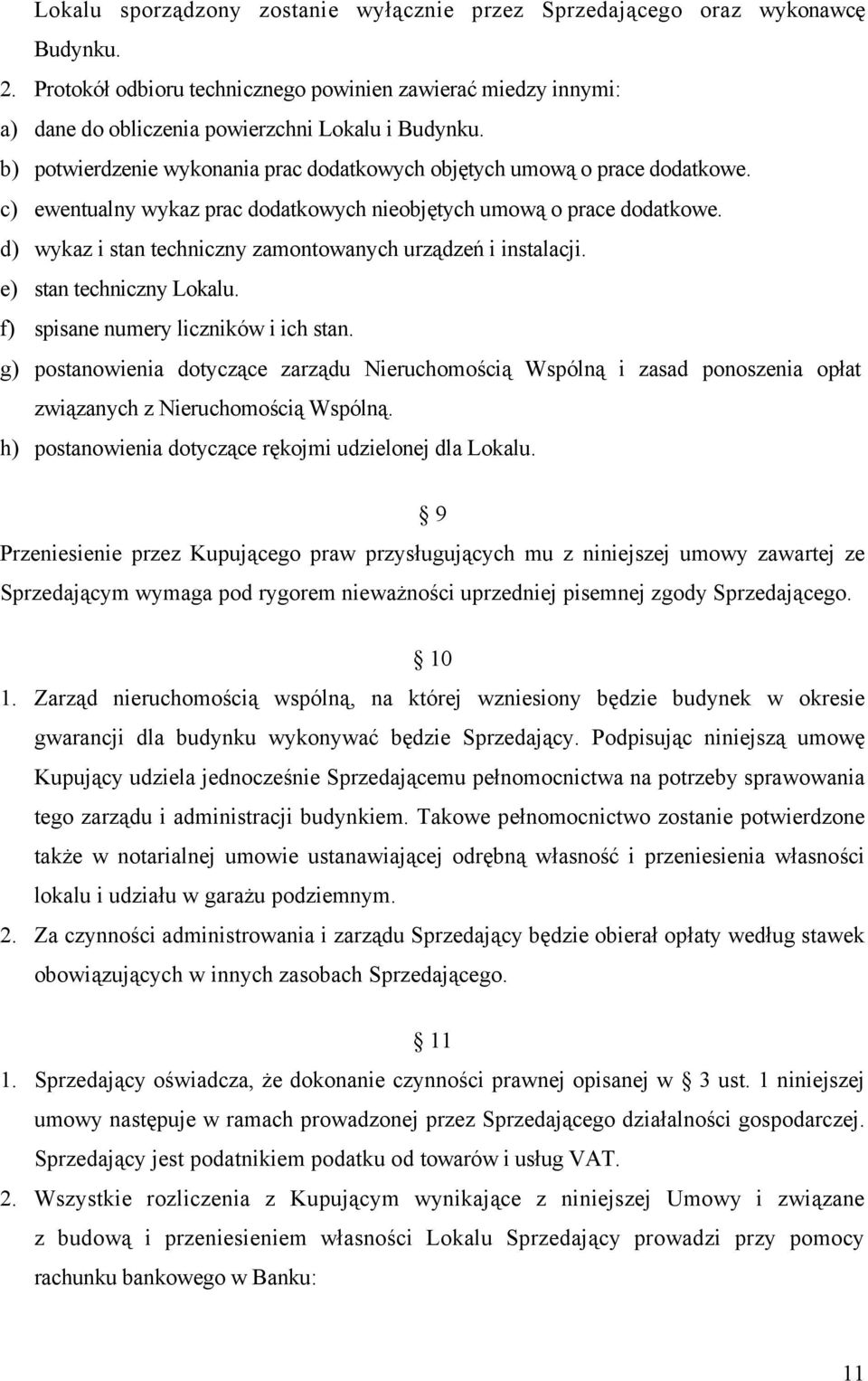 d) wykaz i stan techniczny zamontowanych urządzeń i instalacji. e) stan techniczny Lokalu. f) spisane numery liczników i ich stan.