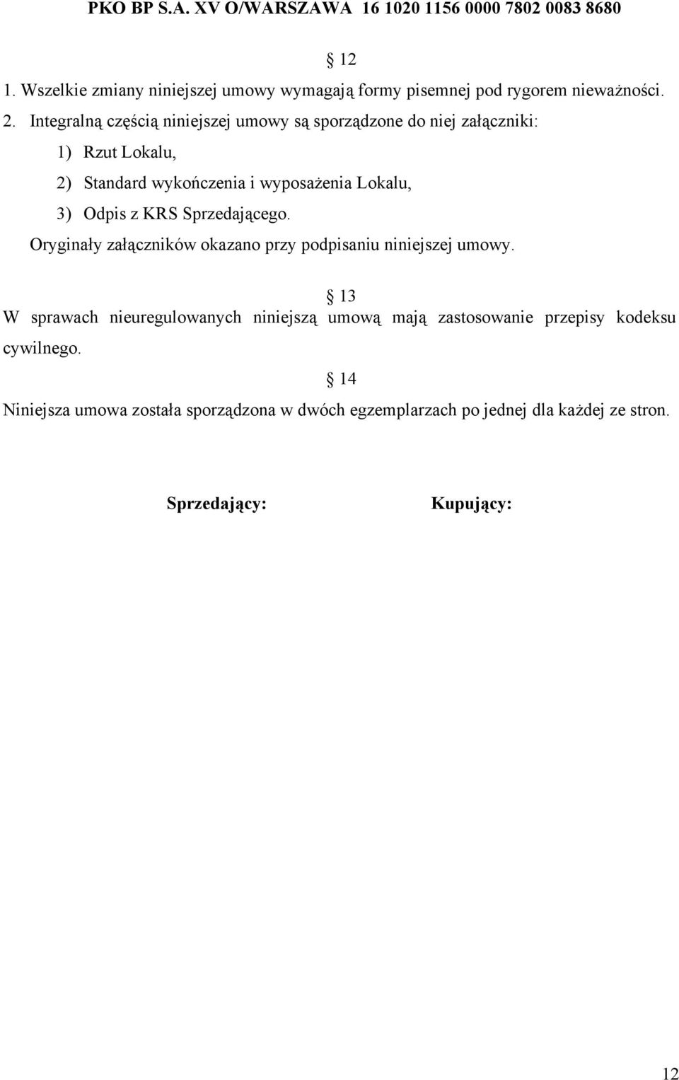KRS Sprzedającego. Oryginały załączników okazano przy podpisaniu niniejszej umowy.