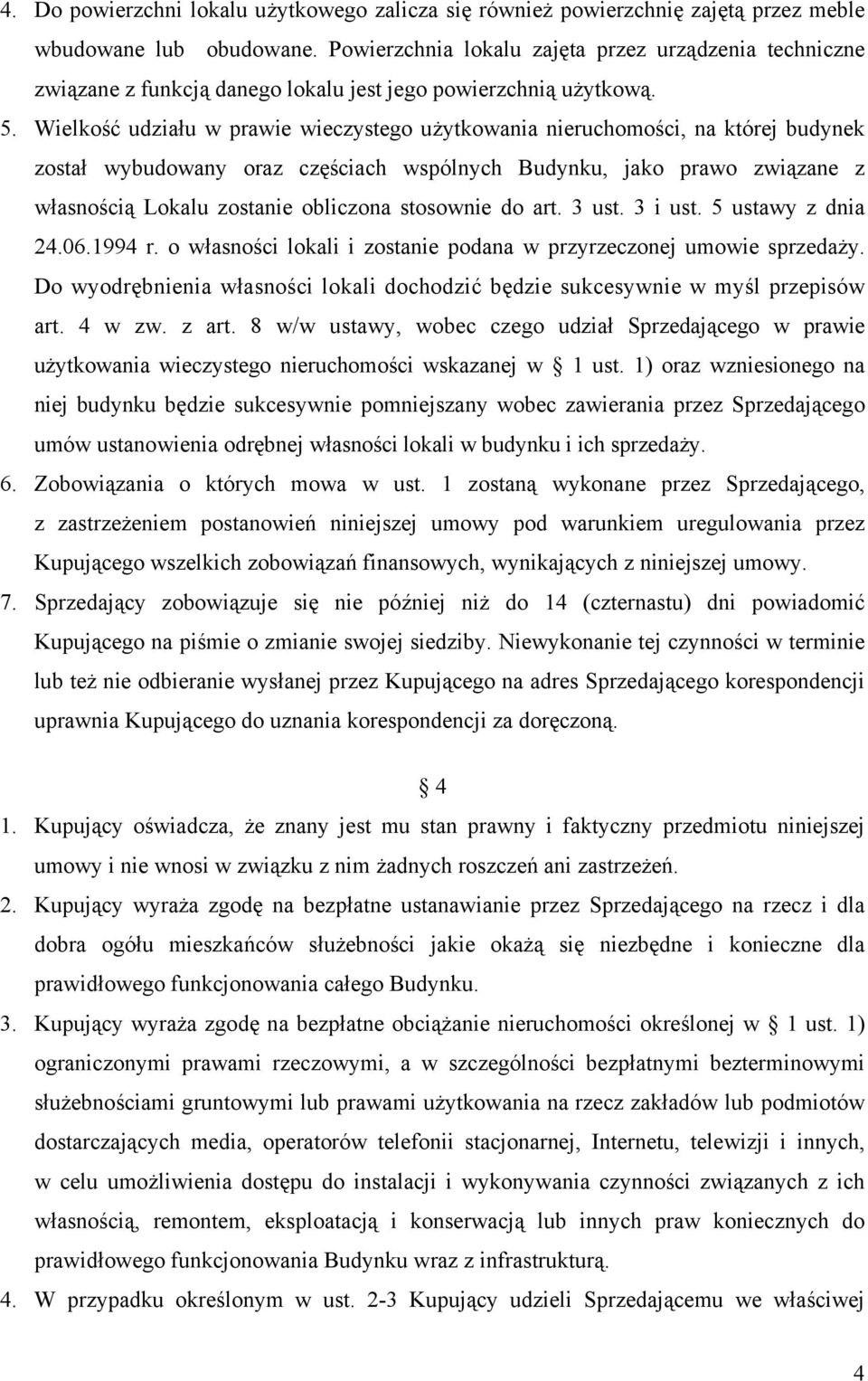 Wielkość udziału w prawie wieczystego użytkowania nieruchomości, na której budynek został wybudowany oraz częściach wspólnych Budynku, jako prawo związane z własnością Lokalu zostanie obliczona