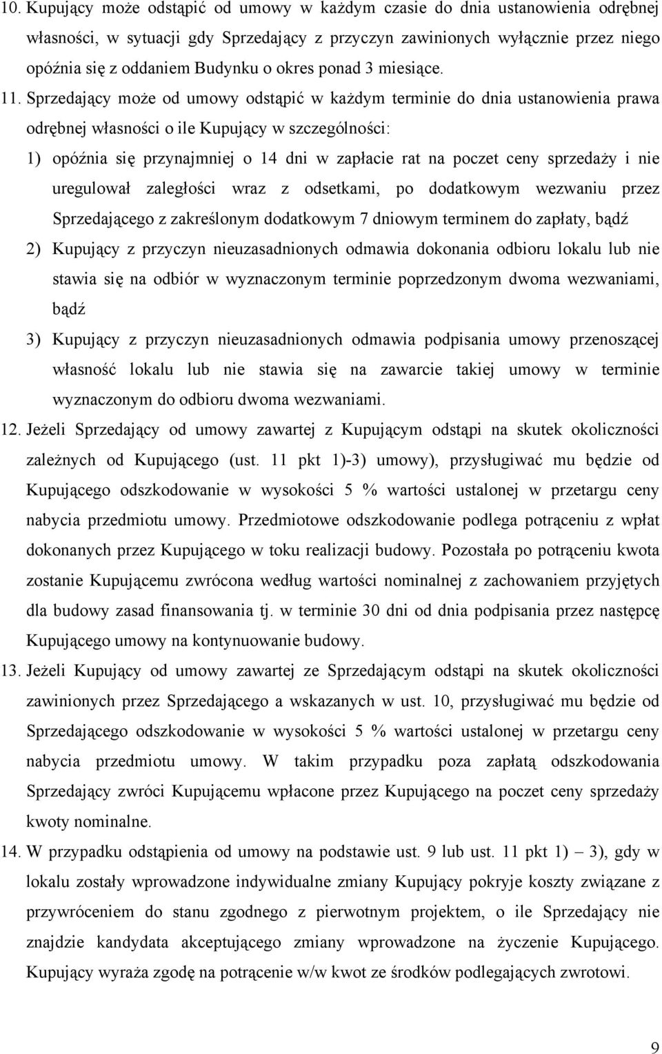 Sprzedający może od umowy odstąpić w każdym terminie do dnia ustanowienia prawa odrębnej własności o ile Kupujący w szczególności: 1) opóźnia się przynajmniej o 14 dni w zapłacie rat na poczet ceny