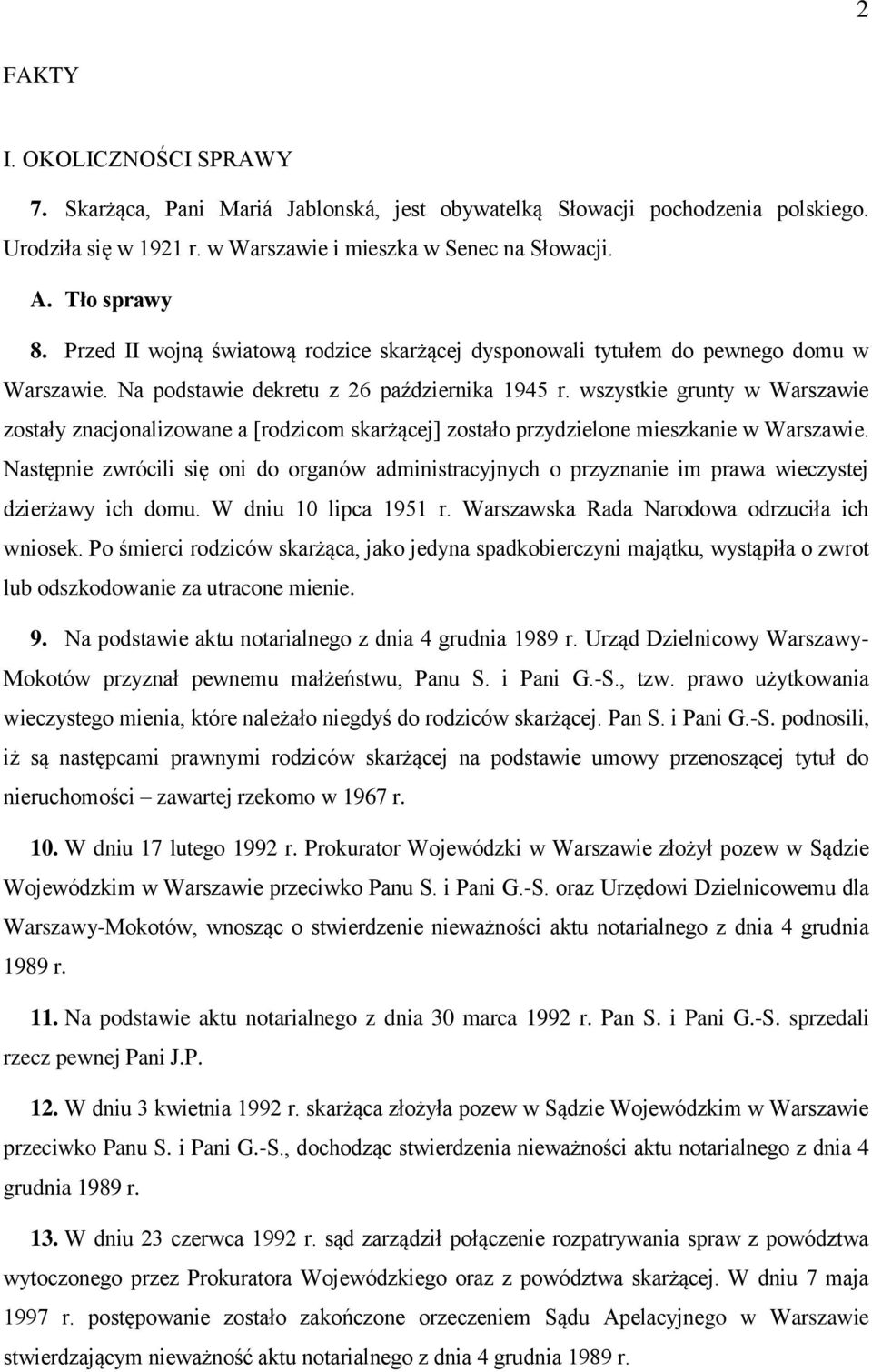 wszystkie grunty w Warszawie zostały znacjonalizowane a [rodzicom skarżącej] zostało przydzielone mieszkanie w Warszawie.