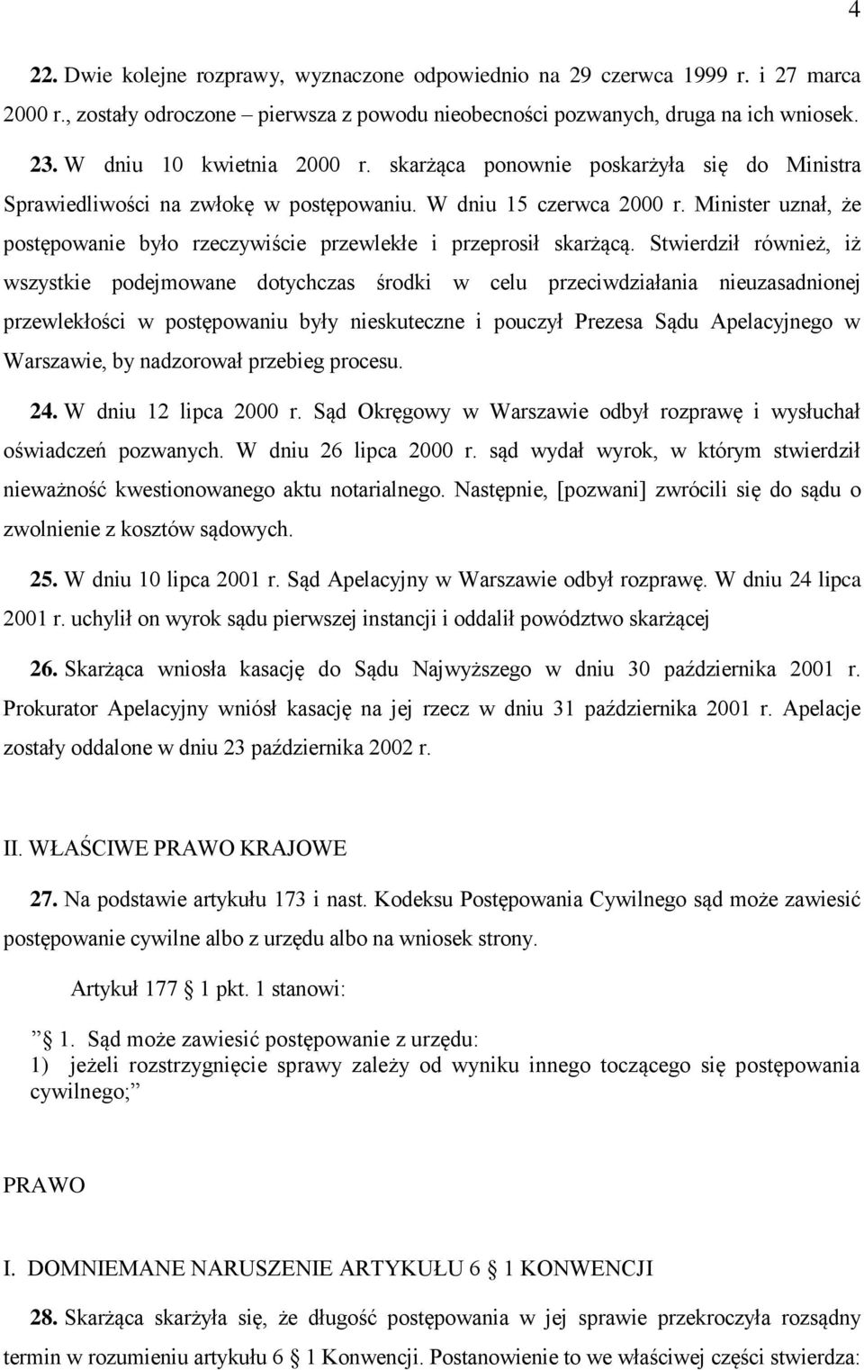 Minister uznał, że postępowanie było rzeczywiście przewlekłe i przeprosił skarżącą.