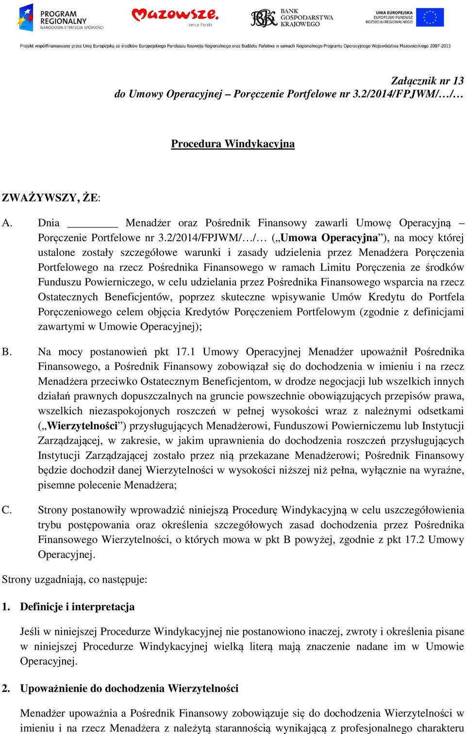 2/2014/FPJWM/ / ( Umowa Operacyjna ), na mocy której ustalone zostały szczegółowe warunki i zasady udzielenia przez Menadżera Poręczenia Portfelowego na rzecz Pośrednika Finansowego w ramach Limitu