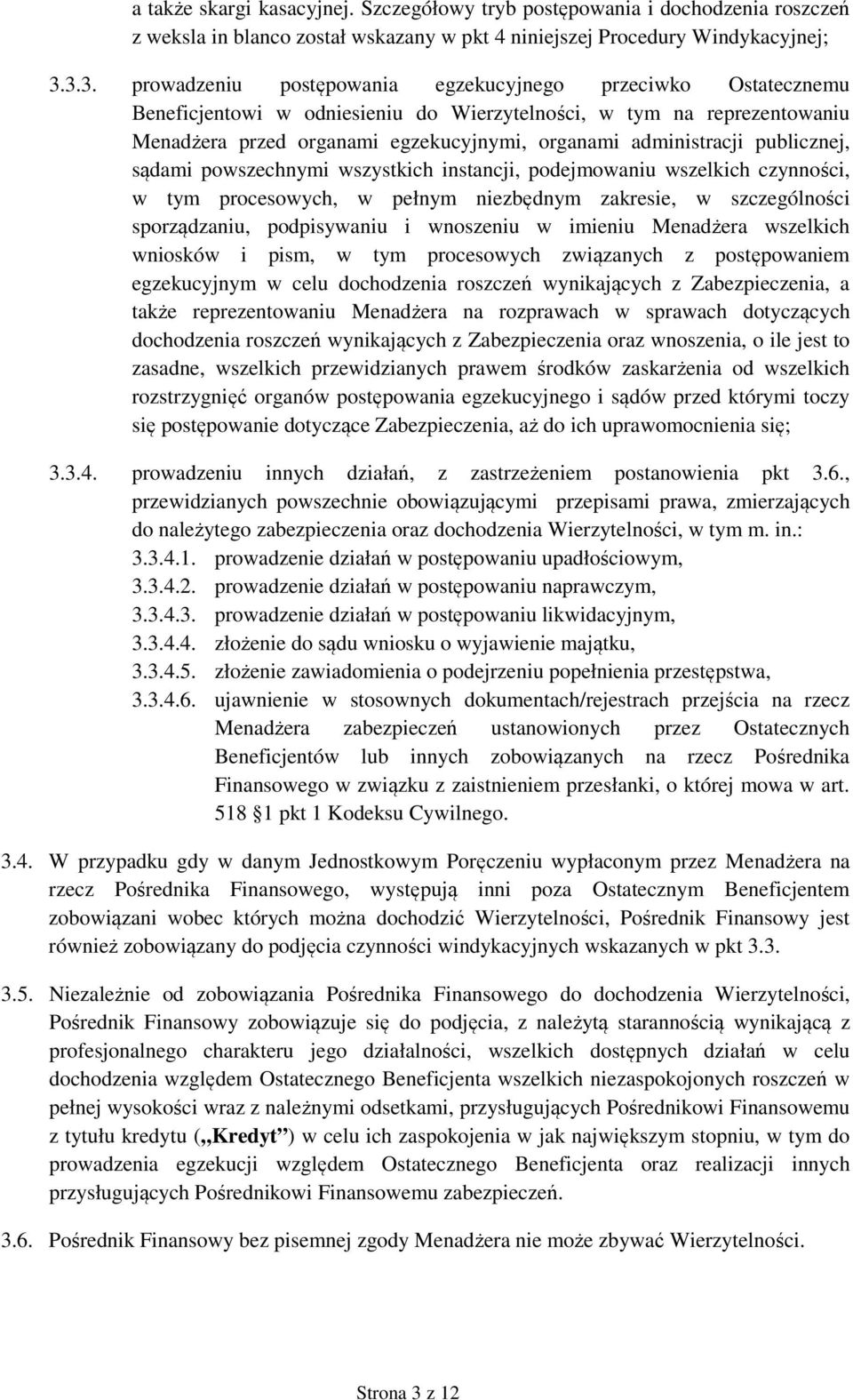 administracji publicznej, sądami powszechnymi wszystkich instancji, podejmowaniu wszelkich czynności, w tym procesowych, w pełnym niezbędnym zakresie, w szczególności sporządzaniu, podpisywaniu i