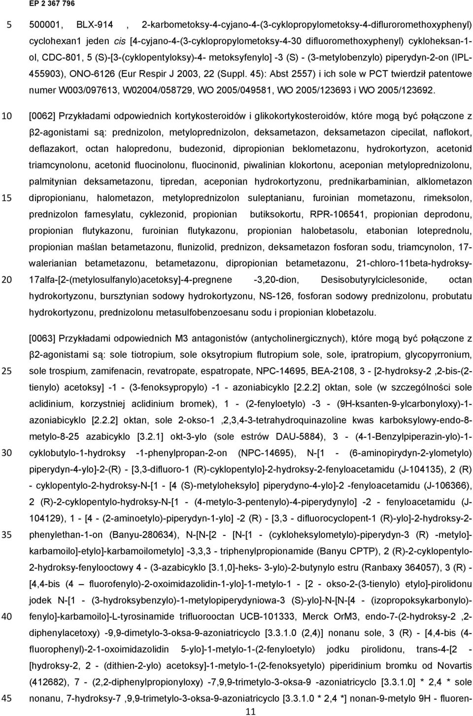 4): Abst 27) i ich sole w PCT twierdził patentowe numer W003/097613, W004/08729, WO 0/04981, WO 0/123693 i WO 0/123692.