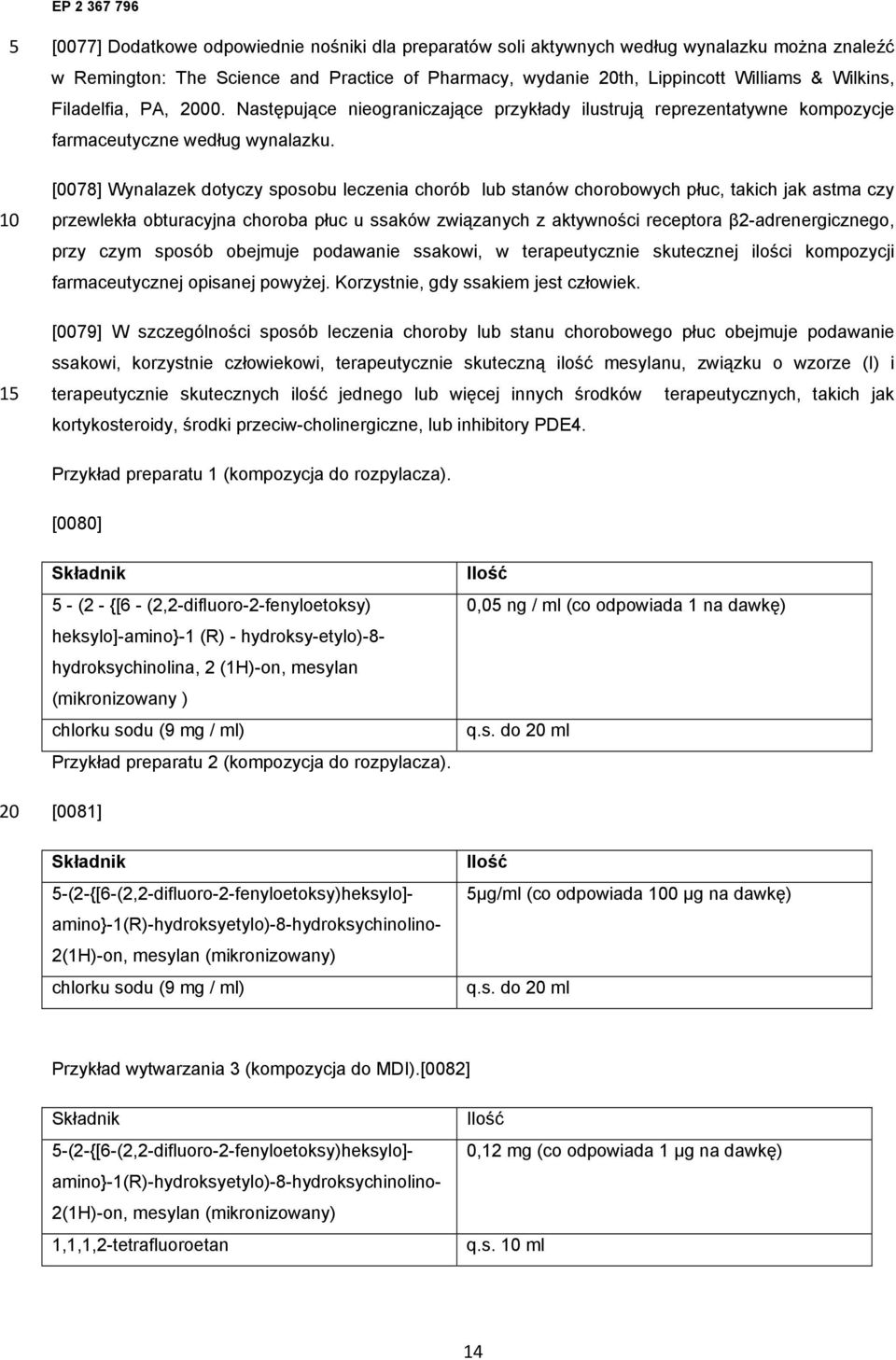 [0078] Wynalazek dotyczy sposobu leczenia chorób lub stanów chorobowych płuc, takich jak astma czy przewlekła obturacyjna choroba płuc u ssaków związanych z aktywności receptora β2-adrenergicznego,
