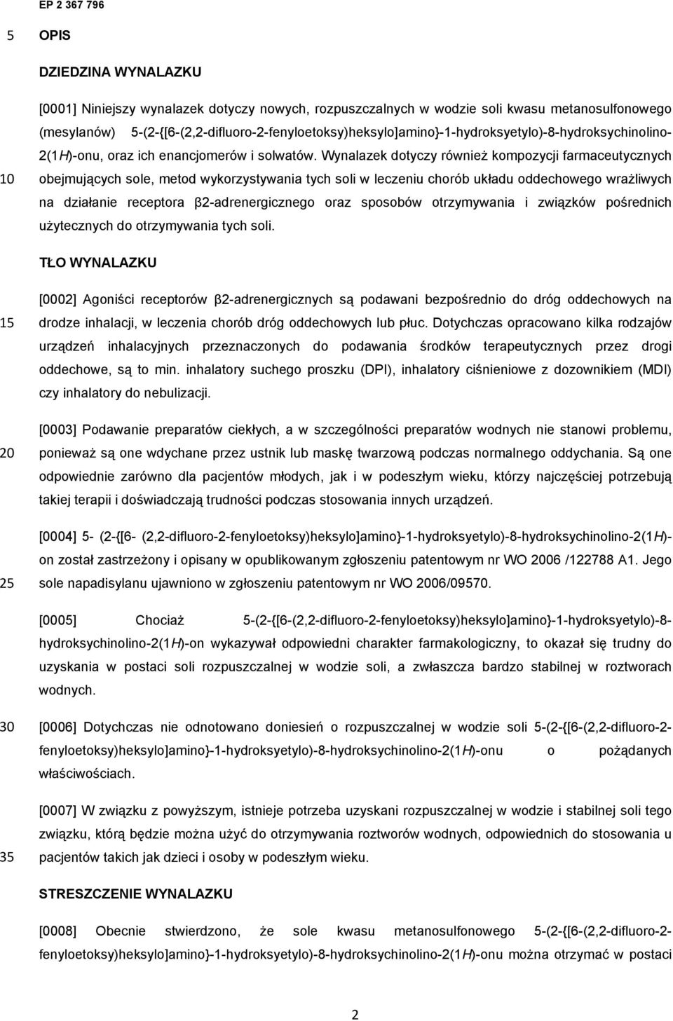 Wynalazek dotyczy również kompozycji farmaceutycznych obejmujących sole, metod wykorzystywania tych soli w leczeniu chorób układu oddechowego wrażliwych na działanie receptora β2-adrenergicznego oraz