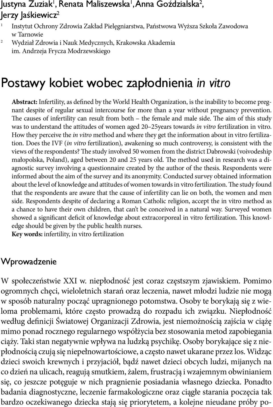 Andrzeja Frycza Modrzewskiego Postawy kobiet wobec zapłodnienia in vitro Abstract: Infertility, as defined by the World Health Organization, is the inability to become pregnant despite of regular