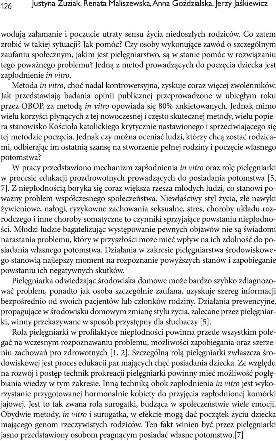 Jedną z metod prowadzących do poczęcia dziecka jest zapłodnienie in vitro. Metoda in vitro, choć nadal kontrowersyjna, zyskuje coraz więcej zwolenników.