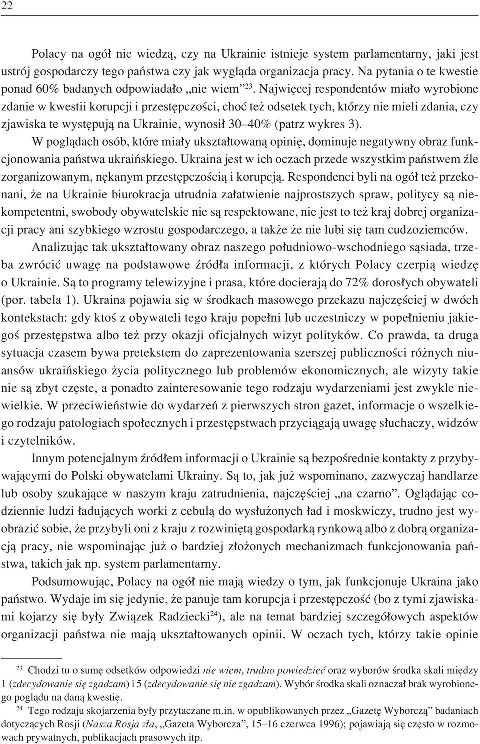 NajwiÍcej respondentûw mia o wyrobione zdanie w kwestii korupcji i przestípczoúci, choê teø odsetek tych, ktûrzy nie mieli zdania, czy zjawiska te wystípujπ na Ukrainie, wynosi 30ñ40% (patrz wykres