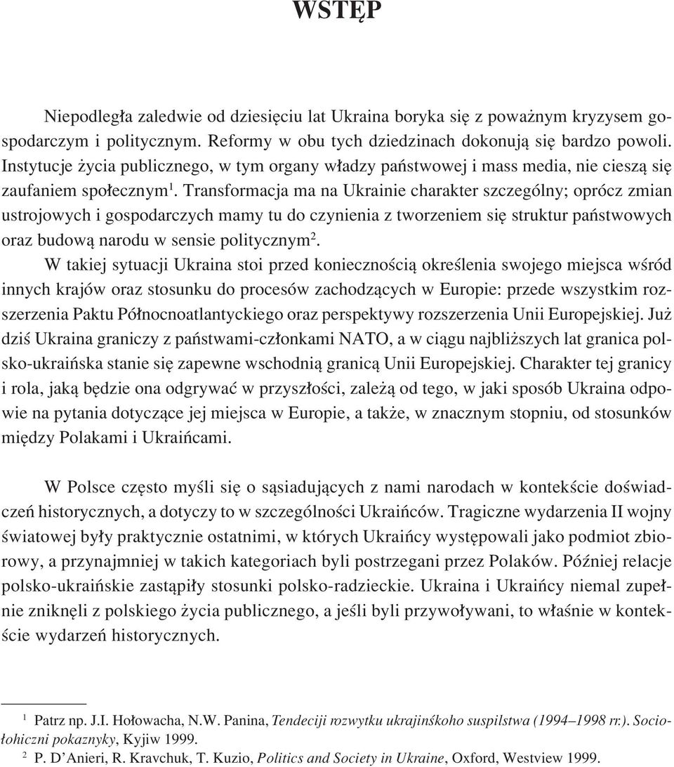 Transformacja ma na Ukrainie charakter szczegûlny; oprûcz zmian ustrojowych i gospodarczych mamy tu do czynienia z tworzeniem sií struktur paòstwowych oraz budowπ narodu w sensie politycznym 2.