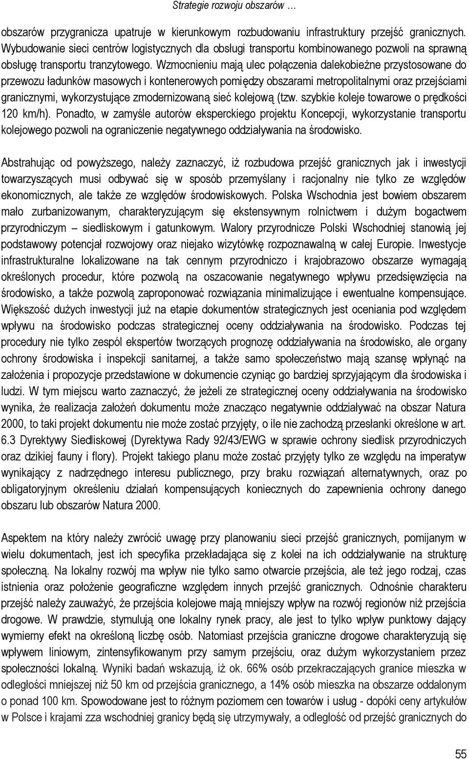 Wzmocnieniu mają ulec połączenia dalekobieżne przystosowane do przewozu ładunków masowych i kontenerowych pomiędzy obszarami metropolitalnymi oraz przejściami granicznymi, wykorzystujące