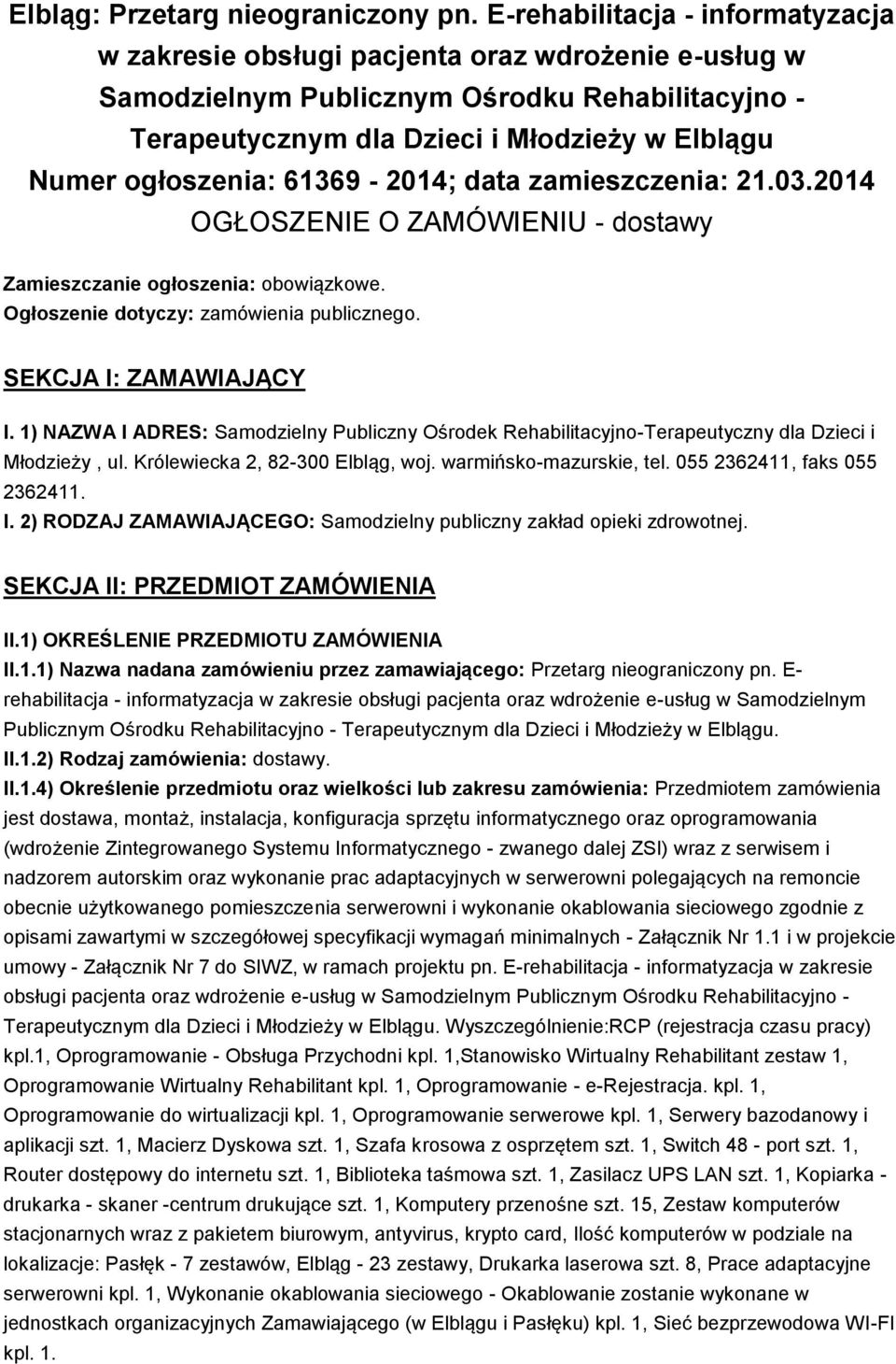 ogłoszenia: 61369-2014; data zamieszczenia: 21.03.2014 OGŁOSZENIE O ZAMÓWIENIU - dostawy Zamieszczanie ogłoszenia: obowiązkowe. Ogłoszenie dotyczy: zamówienia publicznego. SEKCJA I: ZAMAWIAJĄCY I.