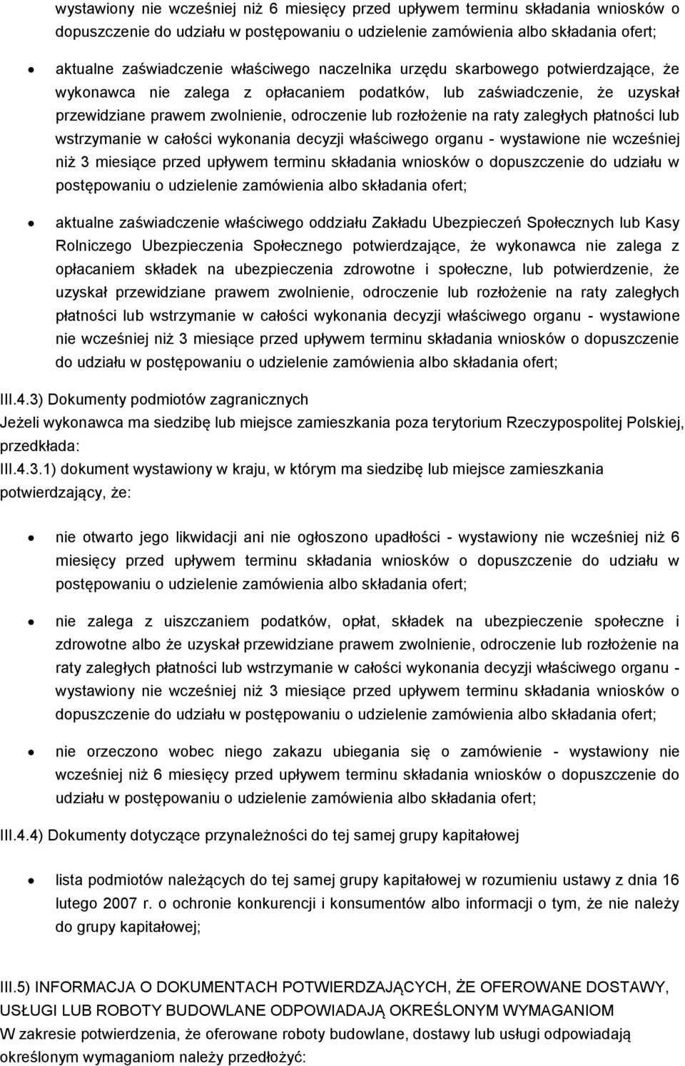 zaległych płatności lub wstrzymanie w całości wykonania decyzji właściwego organu - wystawione nie wcześniej niż 3 miesiące przed upływem terminu składania wniosków o dopuszczenie do udziału w