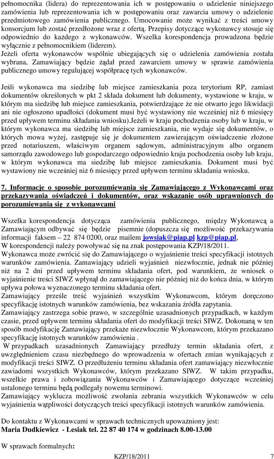 Wszelka korespondencja prowadzona będzie wyłącznie z pełnomocnikiem (liderem).