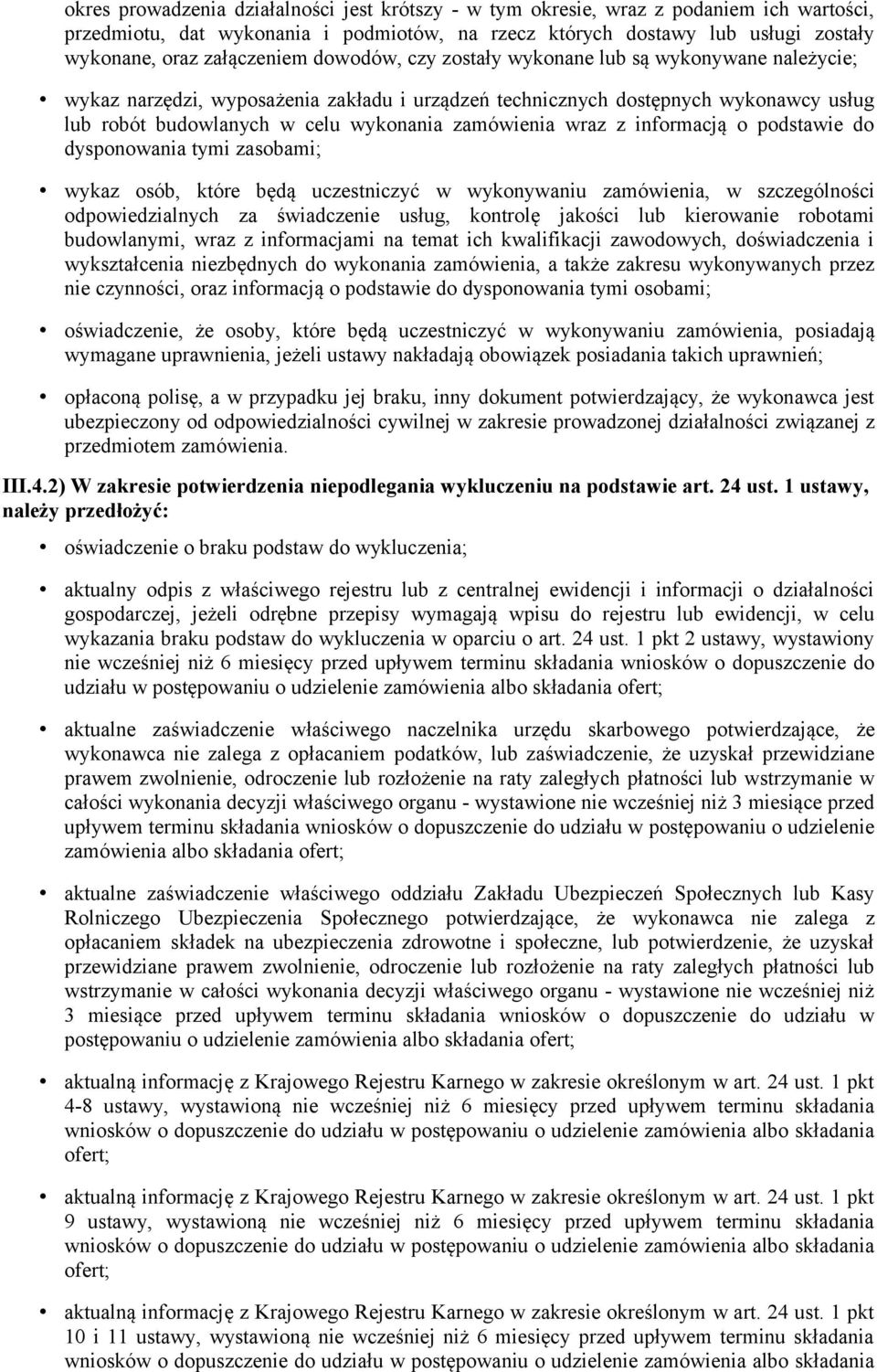 zamówienia wraz z informacją o podstawie do dysponowania tymi zasobami; wykaz osób, które będą uczestniczyć w wykonywaniu zamówienia, w szczególności odpowiedzialnych za świadczenie usług, kontrolę