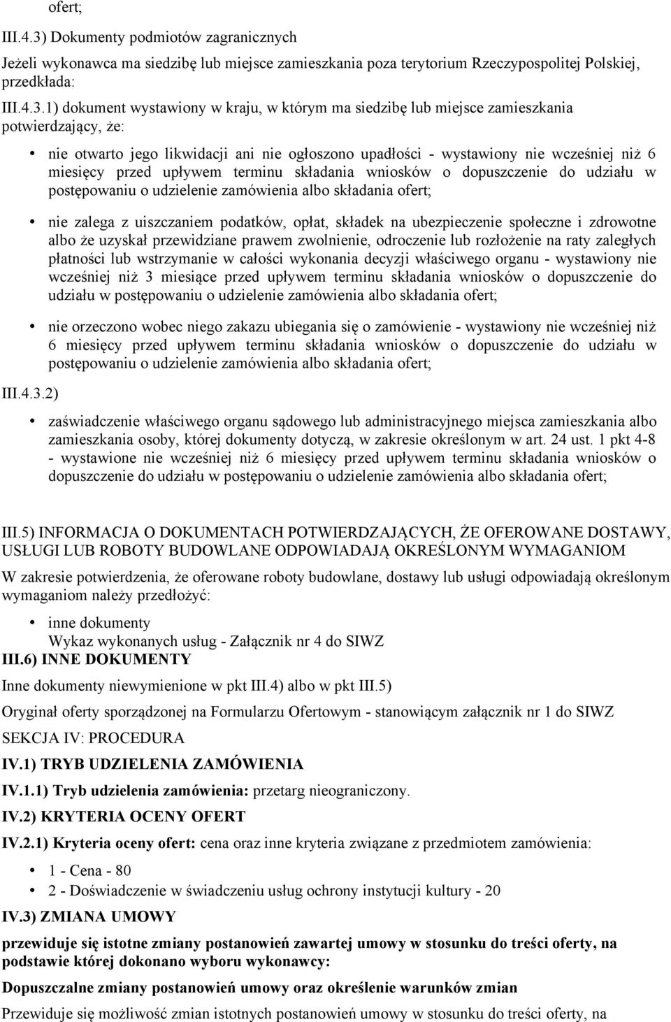 1) dokument wystawiony w kraju, w którym ma siedzibę lub miejsce zamieszkania potwierdzający, że: nie otwarto jego likwidacji ani nie ogłoszono upadłości - wystawiony nie wcześniej niż 6 miesięcy