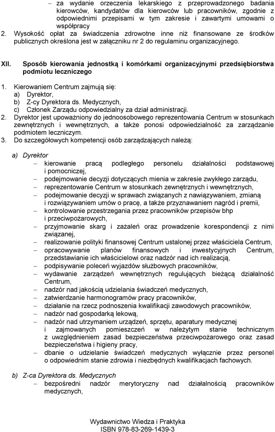 Sposób kierowania jednostką i komórkami organizacyjnymi przedsiębiorstwa podmiotu leczniczego 1. Kierowaniem Centrum zajmują się: a) Dyrektor, b) Z-cy Dyrektora ds.