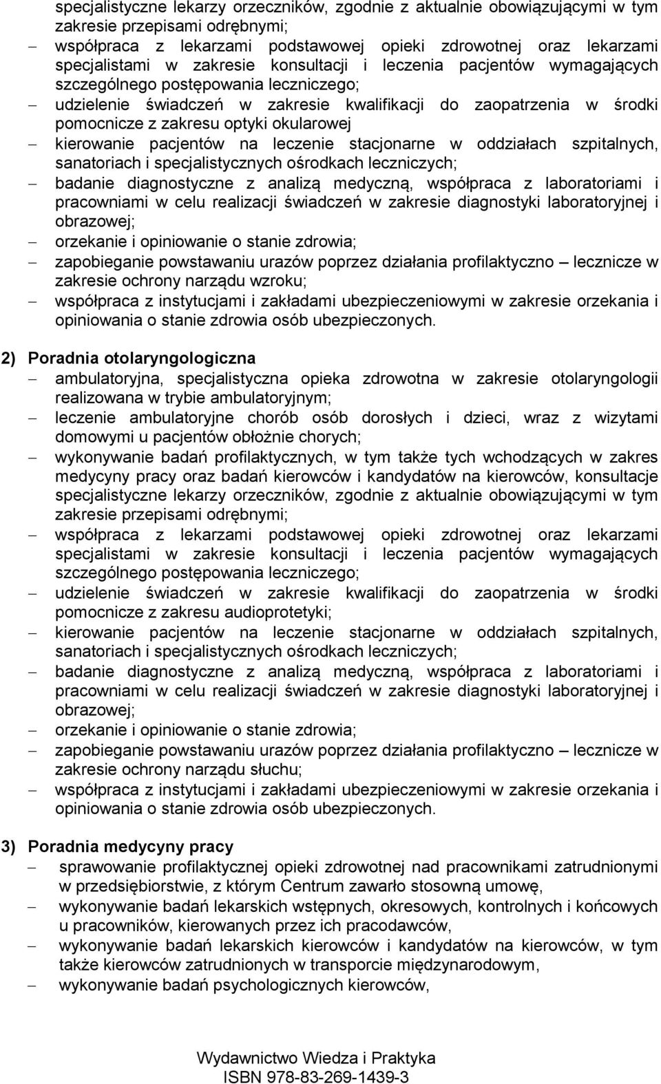 okularowej kierowanie pacjentów na leczenie stacjonarne w oddziałach szpitalnych, sanatoriach i specjalistycznych ośrodkach leczniczych; badanie diagnostyczne z analizą medyczną, współpraca z