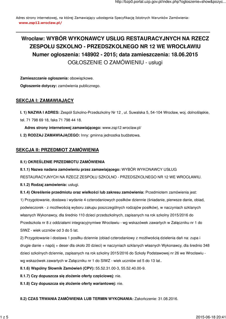 2015 OGŁOSZENIE O ZAMÓWIENIU - usługi Zamieszczanie ogłoszenia: obowiązkowe. Ogłoszenie dotyczy: zamówienia publicznego. SEKCJA I: ZAMAWIAJĄCY I.