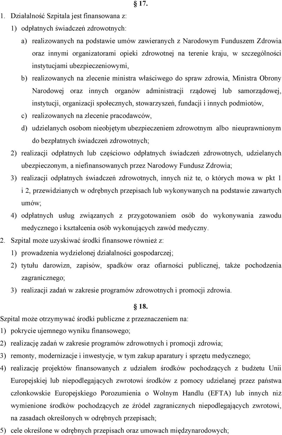 na terenie kraju, w szczególności instytucjami ubezpieczeniowymi, b) realizowanych na zlecenie ministra właściwego do spraw zdrowia, Ministra Obrony Narodowej oraz innych organów administracji